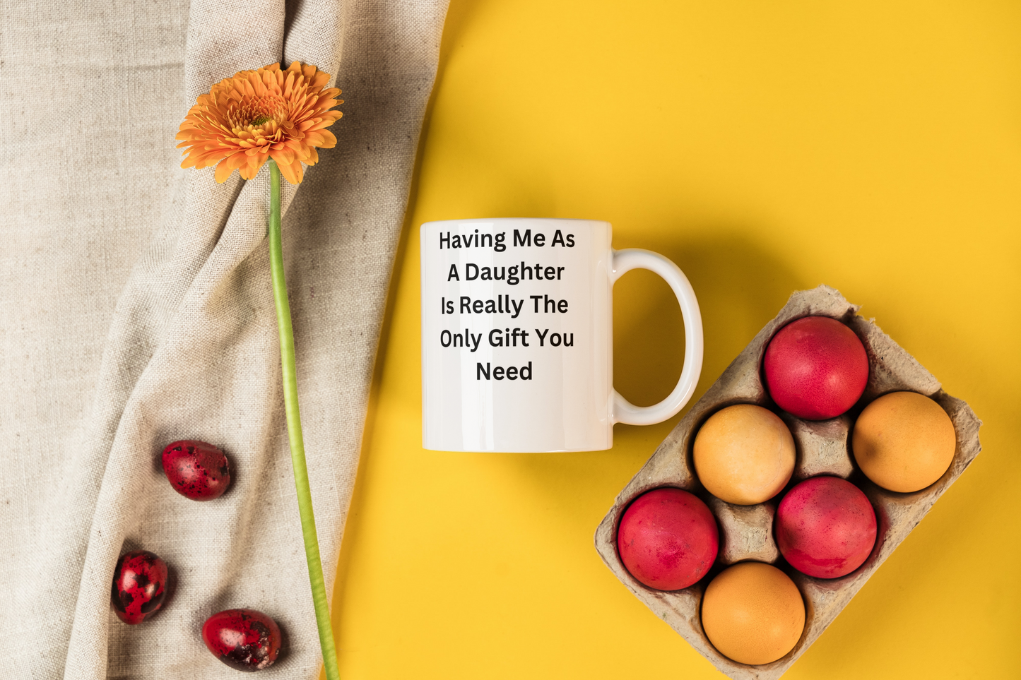 Having Me As A Daughter Is Really The Only Gift You Need Mug