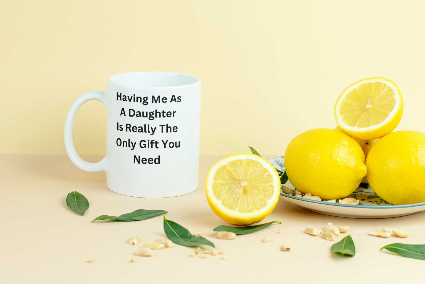 Having Me As A Daughter Is Really The Only Gift You Need Mug
