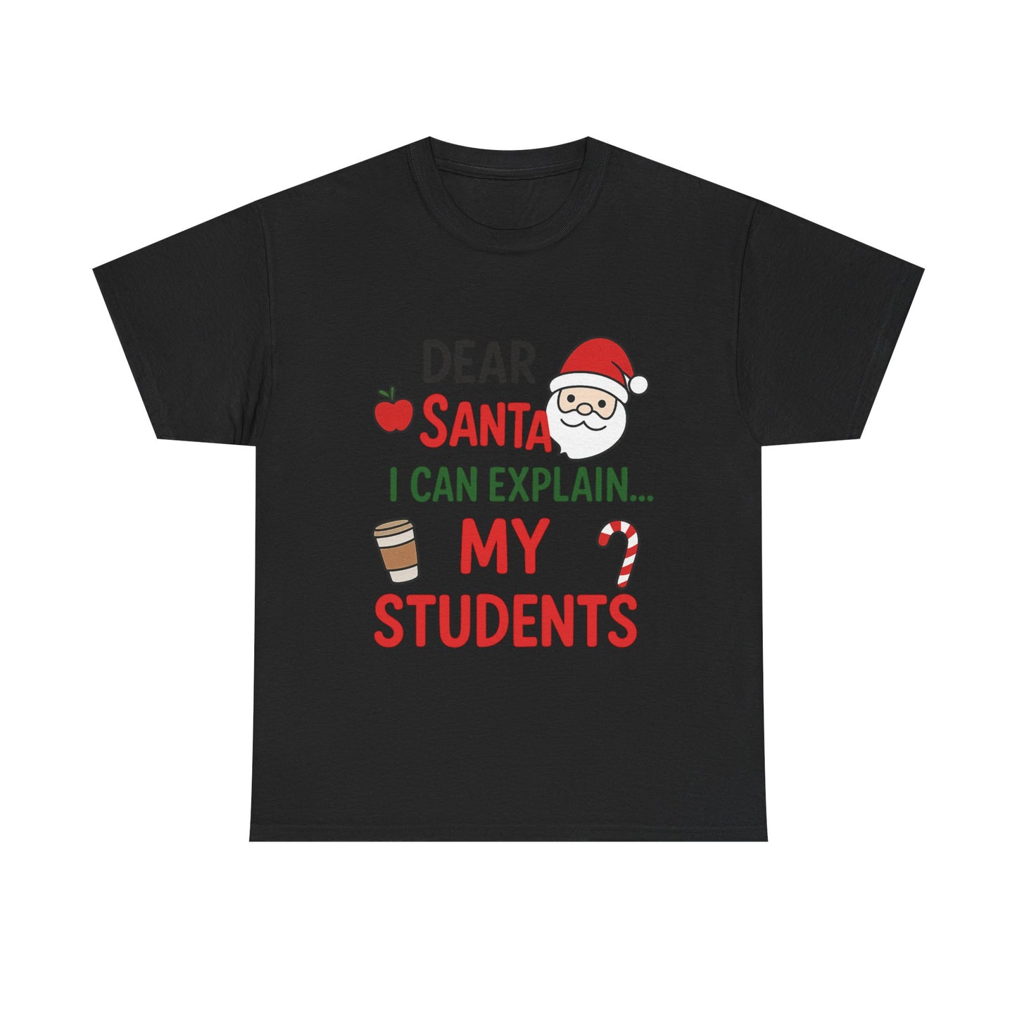 Teacher Christmas Tee — "Dear Santa I Can Explain... My Students" Holiday Shirt