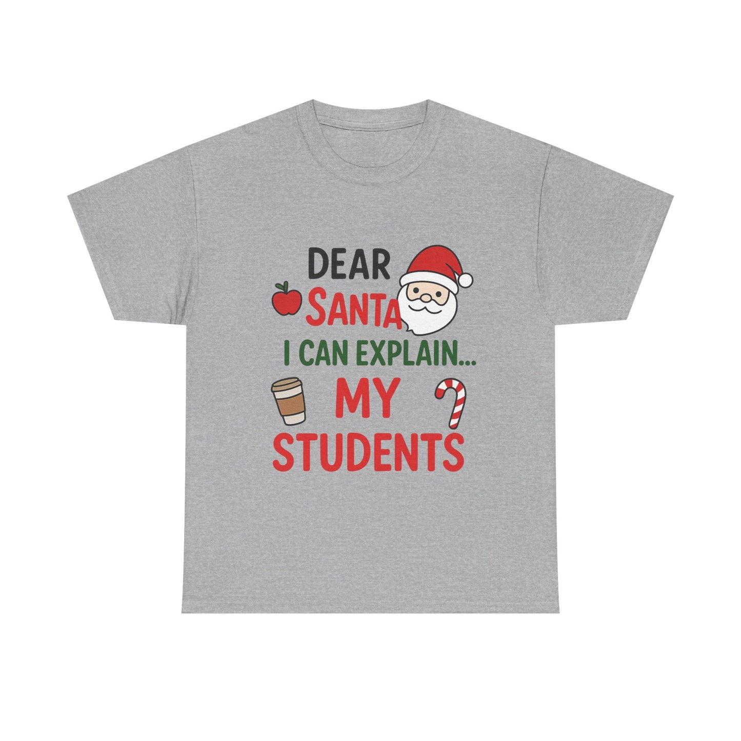 Teacher Christmas Tee — "Dear Santa I Can Explain... My Students" Holiday Shirt