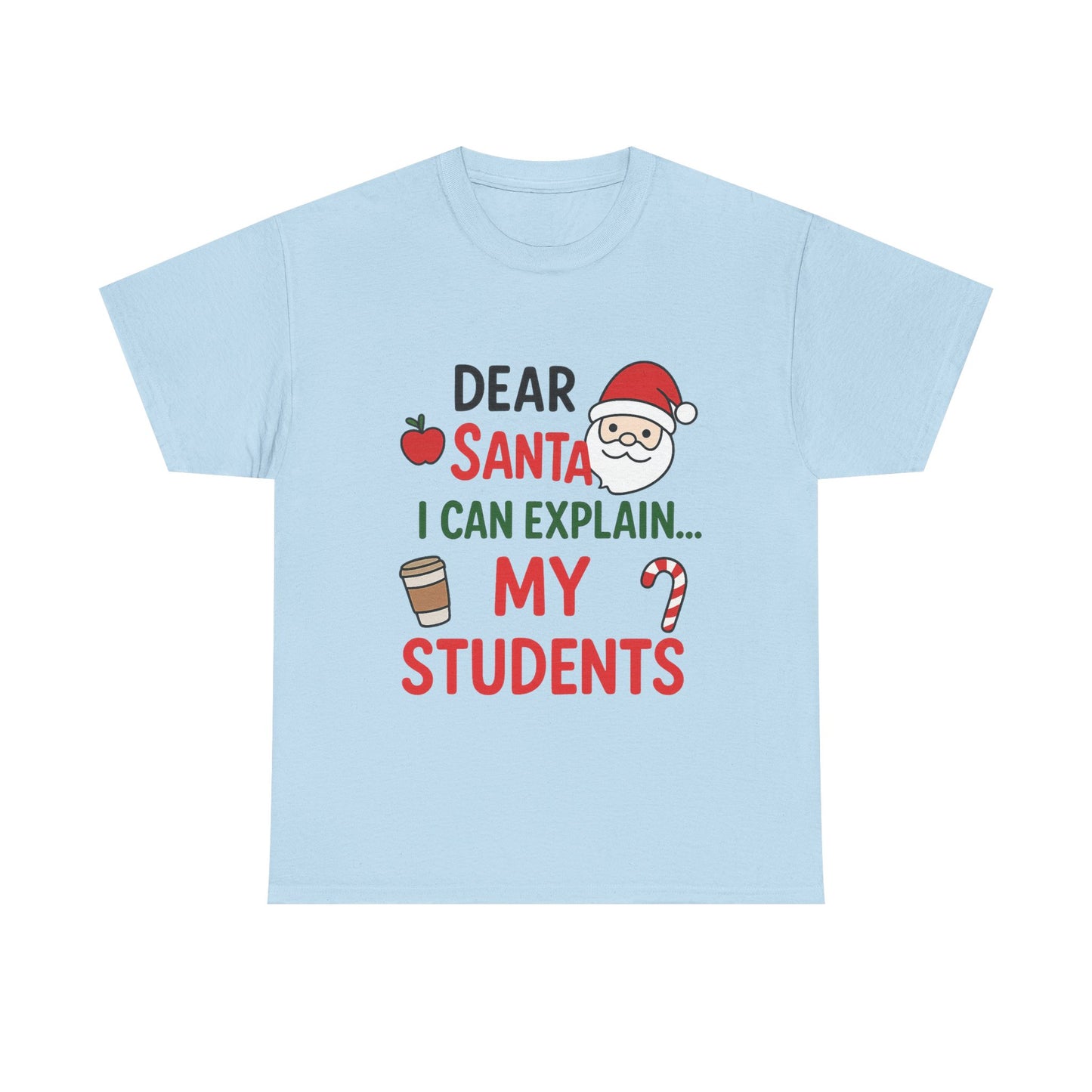 Teacher Christmas Tee — "Dear Santa I Can Explain... My Students" Holiday Shirt