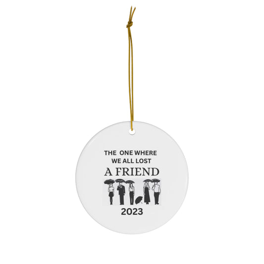 The One Where We All Lost A Friend Ornament