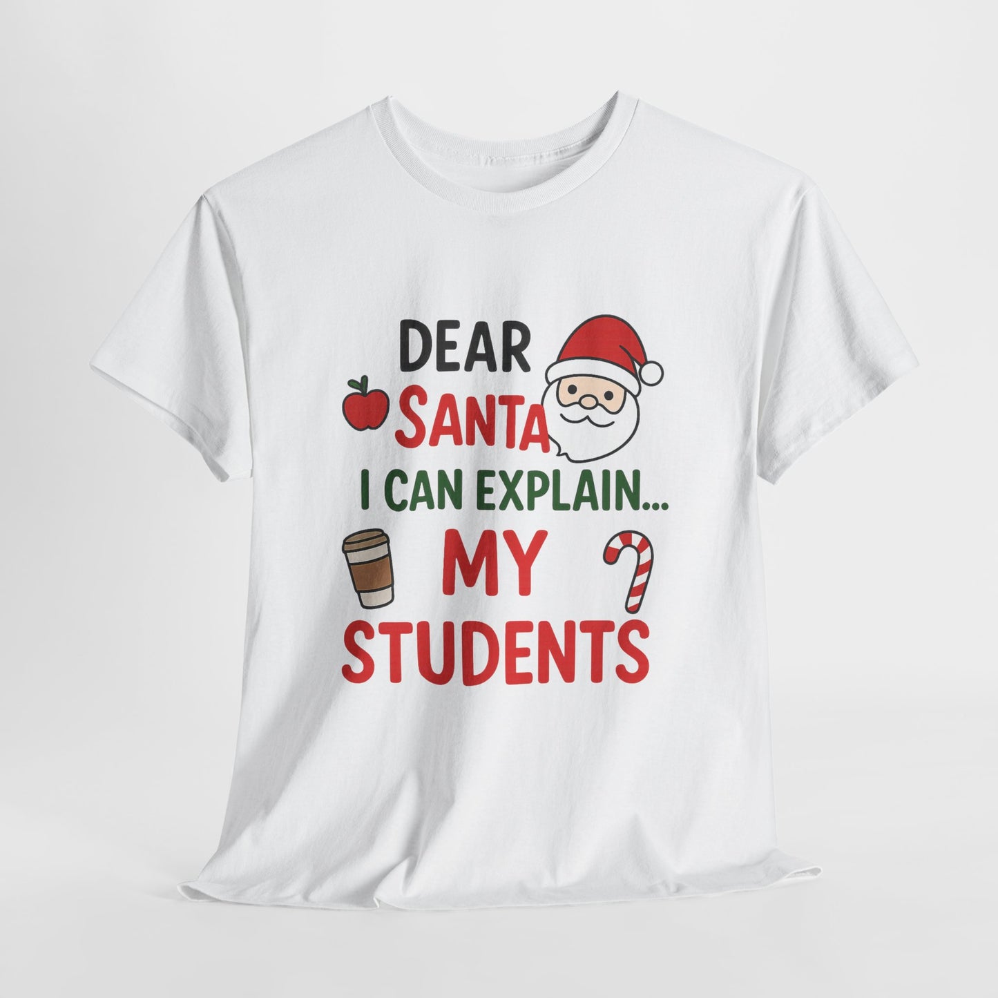 Teacher Christmas Tee — "Dear Santa I Can Explain... My Students" Holiday Shirt