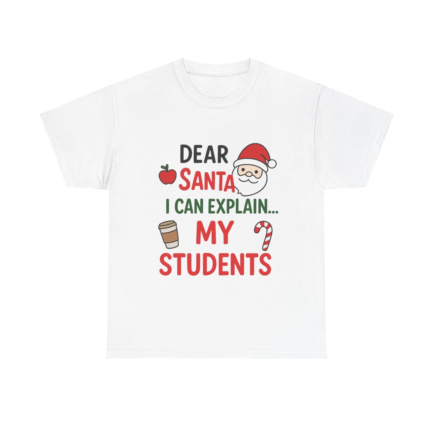 Teacher Christmas Tee — "Dear Santa I Can Explain... My Students" Holiday Shirt