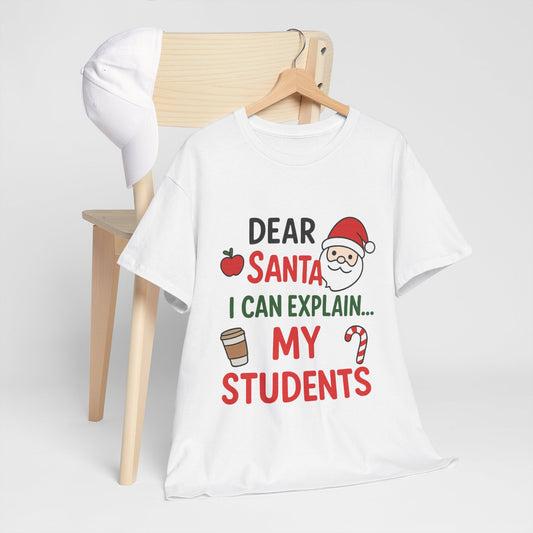 Teacher Christmas Tee — "Dear Santa I Can Explain... My Students" Holiday Shirt