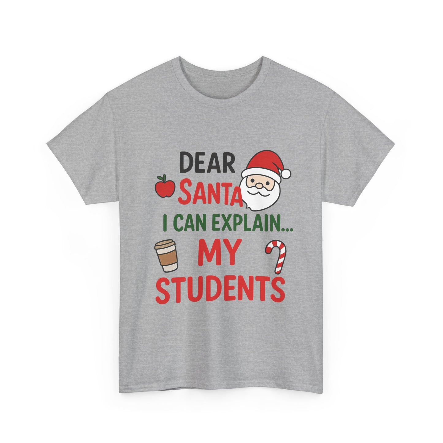 Teacher Christmas Tee — "Dear Santa I Can Explain... My Students" Holiday Shirt