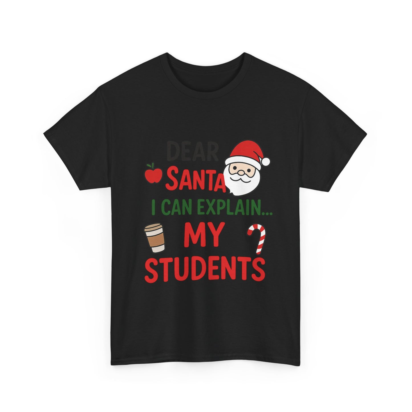 Teacher Christmas Tee — "Dear Santa I Can Explain... My Students" Holiday Shirt
