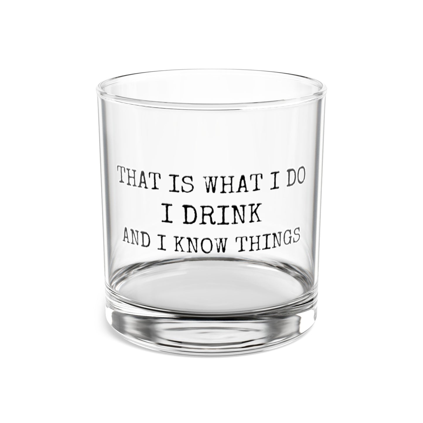 I Drink and I know Things Whiskey Glass 10oz