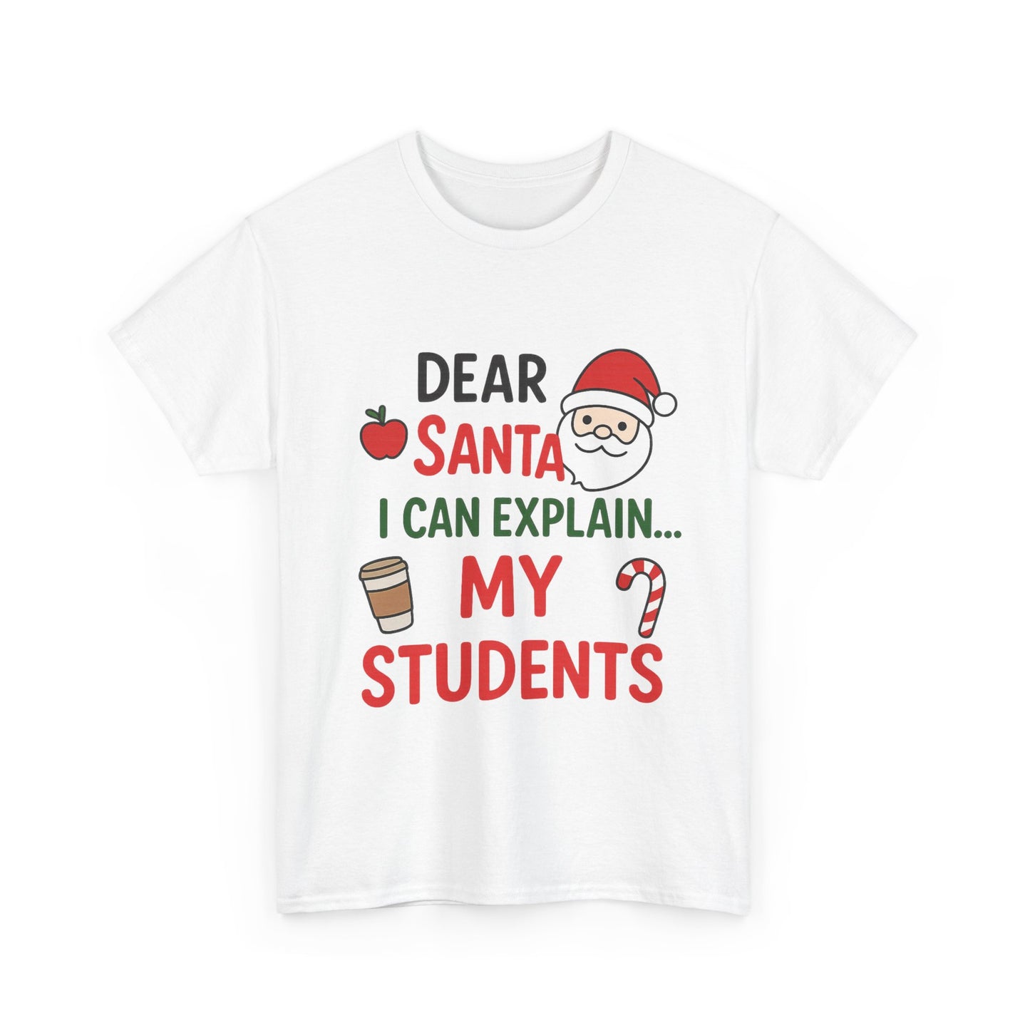 Teacher Christmas Tee — "Dear Santa I Can Explain... My Students" Holiday Shirt