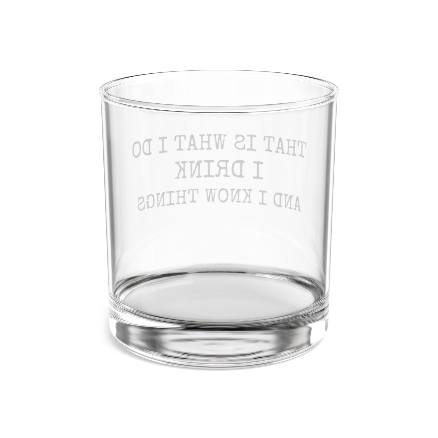 I Drink and I know Things Whiskey Glass 10oz