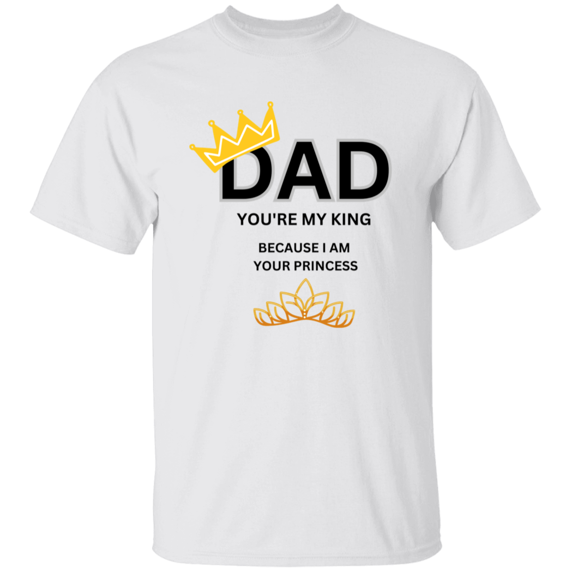 Dad You're My King T Shirt