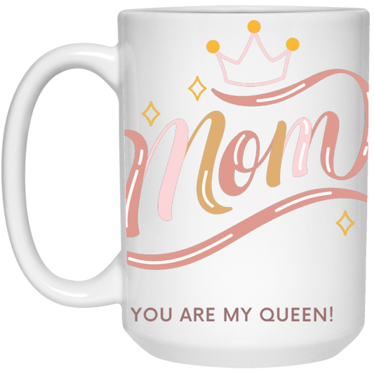 Mom You Are My Queen Mug